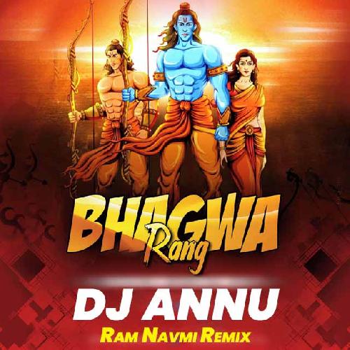 Mujhe Chadh Gaya Bhagwa Rang - Ram Navmi 2023 Remix Dj Annu